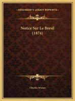 Notice Sur Le Bresil (1874)