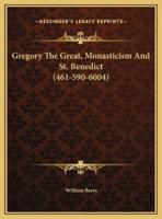 Gregory The Great, Monasticism And St. Benedict (461-590-6004)