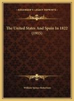 The United States And Spain In 1822 (1915)