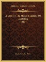 A Visit To The Mission Indians Of California (1887)