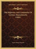 Old Highways And Landmarks Of Groton, Massachusetts (1884)