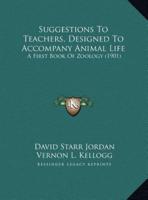 Suggestions to Teachers, Designed to Accompany Animal Life