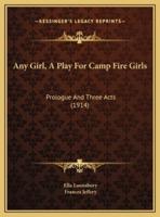 Any Girl, A Play For Camp Fire Girls