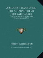 A Modest Essay Upon The Character Of Her Late Grace