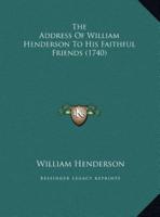 The Address of William Henderson to His Faithful Friends (1740)