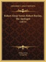 Robert Alsop Versus Robert Barclay, The Apologist (1873)