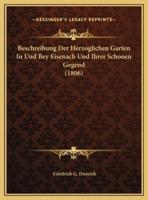 Beschreibung Der Herzoglichen Garten In Und Bey Eisenach Und Ihrer Schonen Gegend (1806)