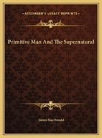 Primitive Man And The Supernatural