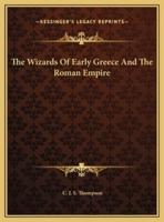 The Wizards Of Early Greece And The Roman Empire