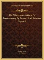 The Misrepresentations Of Freemasonry By Barruel And Robison Exposed