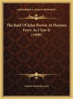 The Raid Of John Brown At Harpers Ferry As I Saw It (1909)