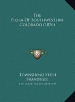 The Flora Of Southwestern Colorado (1876)
