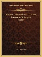 Address Delivered By L. C. Lane, Professor Of Surgery (1876)