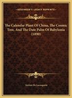 The Calendar Plant Of China, The Cosmic Tree, And The Date Palm Of Babylonia (1890)