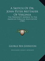 A Sketch Of Dr. John Peter Mettauer Of Virginia