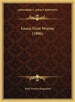 Green Fruit Worms (1896)