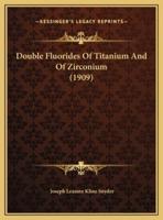 Double Fluorides Of Titanium And Of Zirconium (1909)