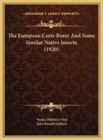 The European Corn-Borer And Some Similar Native Insects (1920)