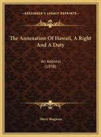 The Annexation Of Hawaii, A Right And A Duty