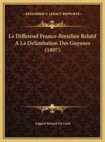 Le Differend Franco-Bresilien Relatif A La Delimitation Des Guyanes (1897)