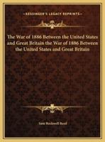 The War of 1886 Between the United States and Great Britain the War of 1886 Between the United States and Great Britain