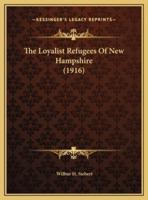 The Loyalist Refugees Of New Hampshire (1916)