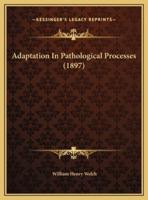 Adaptation In Pathological Processes (1897)