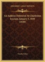 An Address Delivered At Charleston Lyceum, January 5, 1830 (1830)