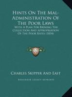 Hints On The Mal-Administration Of The Poor Laws