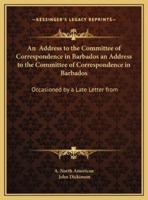 An Address to the Committee of Correspondence in Barbados an Address to the Committee of Correspondence in Barbados