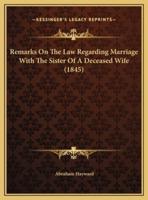 Remarks On The Law Regarding Marriage With The Sister Of A Deceased Wife (1845)
