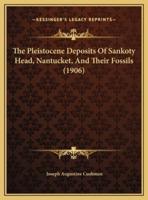 The Pleistocene Deposits Of Sankoty Head, Nantucket, And Their Fossils (1906)