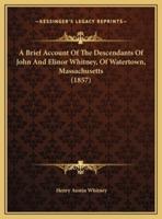 A Brief Account Of The Descendants Of John And Elinor Whitney, Of Watertown, Massachusetts (1857)