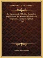 De Cysoniensis Abbatiae Canonicis Regularibus, Ad Aliarum Ecclesiarum Regimen Assumptis, Epistola (1786)