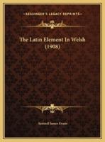 The Latin Element In Welsh (1908)