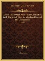 Access To An Open Polar Sea In Connection With The Search After Sir John Franklin And His Companions (1853)