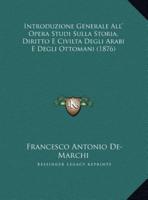 Introduzione Generale All' Opera Studi Sulla Storia, Diritto E Civilta Degli Arabi E Degli Ottomani (1876)