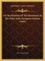 On The Relation Of The Slavonians To The Other Indo-European Nations (1864)