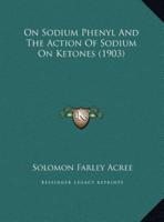 On Sodium Phenyl And The Action Of Sodium On Ketones (1903)