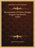 The Economics Of Henry George's Progress And Poverty (1910)
