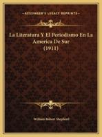La Literatura Y El Periodismo En La America De Sur (1911)