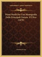 Primi Studii Per Una Monografia Delle Principali Varieta D'Ulivo (1879)