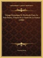 Voyage Botanique Et Horticole Dans Le Sud-Ouest, L'Ouest Et Le Nord De La France (1900)