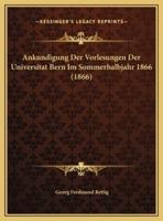 Ankundigung Der Vorlesungen Der Universitat Bern Im Sommerhalbjahr 1866 (1866)