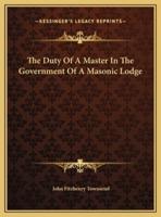 The Duty Of A Master In The Government Of A Masonic Lodge