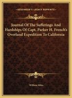 Journal Of The Sufferings And Hardships Of Capt. Parker H. French's Overland Expedition To California