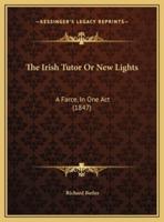 The Irish Tutor Or New Lights