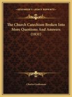 The Church Catechism Broken Into More Questions And Answers (1831)