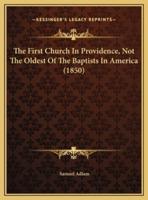 The First Church In Providence, Not The Oldest Of The Baptists In America (1850)