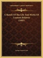 A Sketch Of The Life And Works Of Loammi Baldwin (1885)